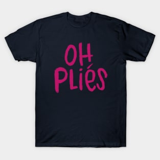 Ballet Terms, A Plie, Oh Plies T-Shirt